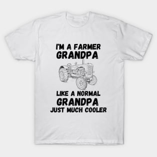 Cool Grandparent Funny Farming Gift - I'm a Farmer Grandpa Like a Normal Grandpa Just Much Cooler T-Shirt